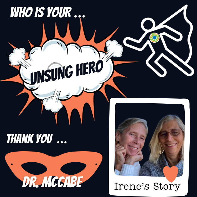 Graphic with black background that reads: Who is your... Unsung Hero Thank you ... Dr. McCabe Irene's Story. Images of super hero with Center for Family Involvement Logo. The words "unsung hero" in comic book cloud with orange behind it. Bottom left is super hero eye mask. Bottom right is a picture of Irene with Dr. McCabe and a heart at the bottom of the photo.