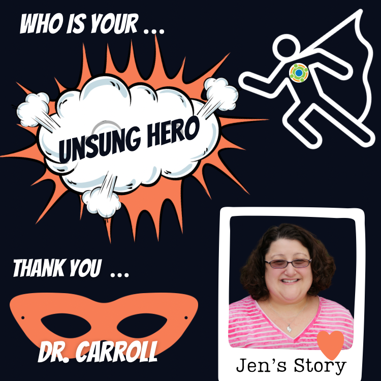 Graphic with black background that reads: 
Who is your... Unsung Hero
Jen's Story. 
Images of super hero with Center for Family Involvement Logo. The words "unsung hero" in comic book cloud with orange behind it. Bottom left is a super hero mask with the words Thank you... Dr. Carroll over it. Bottom right is a picture of Jen with a heart at the bottom of the photo.